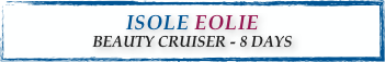 ISOLE EOLIE
BEAUTY CRUISER - 8 DAYS