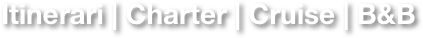 Itinerari | Charter | Cruise | B&B