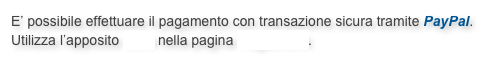 E’ possibile effettuare il pagamento con transazione sicura tramite PayPal.
Utilizza l’apposito form nella pagina Pagamenti.